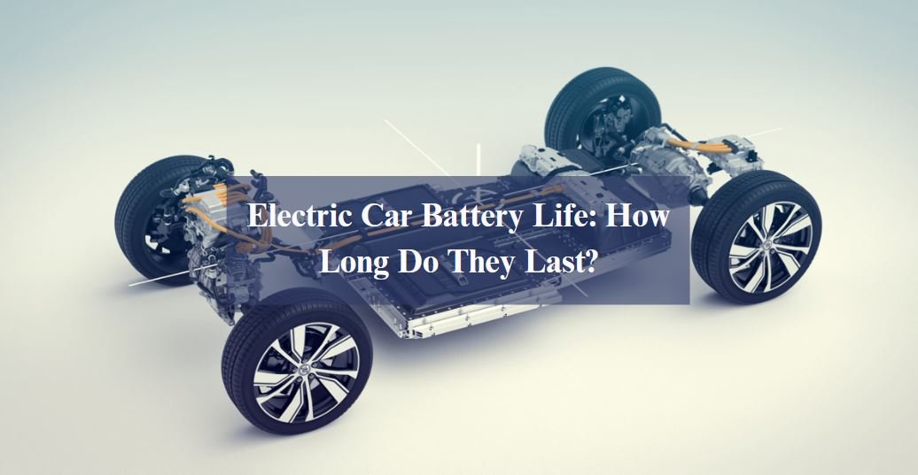 Electric Car Battery Life: How Long Do They Last?