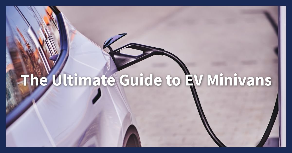 The Ultimate Guide to EV Minivans